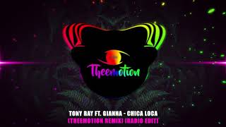 Tony Ray ft. Gianna - Chica Loca (Theemotion Remix) [Radio Edit]