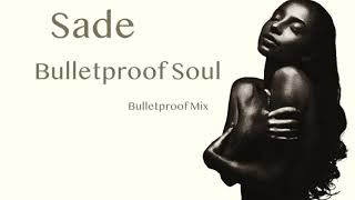 Sade -  Bulletproof Soul -  Bulletproof Mix