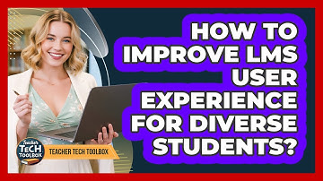 How to Improve LMS User Experience for Diverse Students?