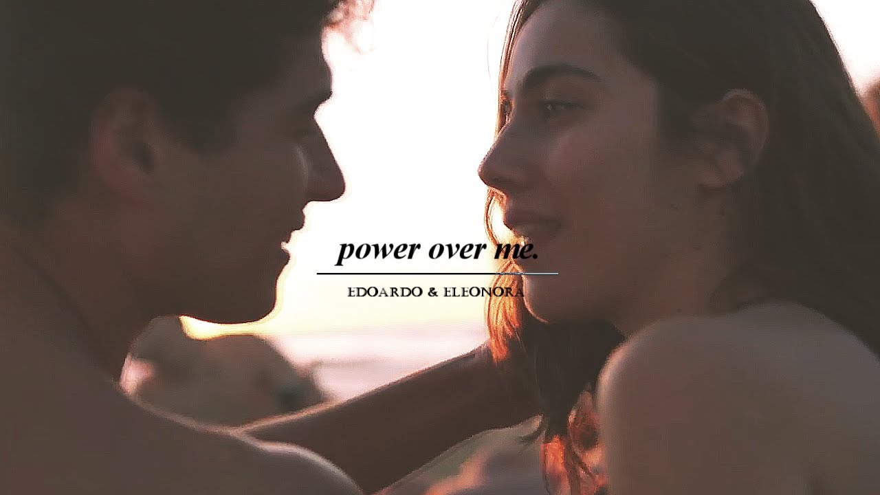 edoardo & eleonora | power over me.
