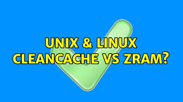 Unix & Linux: Cleancache vs zram? (2 Solutions!!)