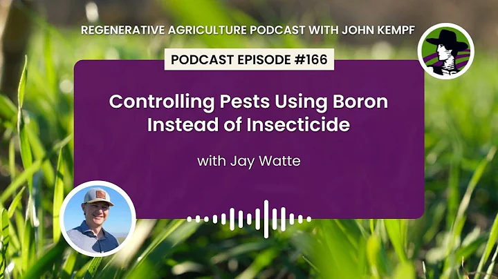 Episode 167: Controlling Pests using Boron Instead of Insecticide with Jay Watts