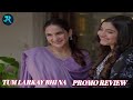 Tum Larkay Bhi Na Episode Promo Review 18 | 8th MARCH 2026 | Aina Asif &amp; Ali Dayyan | Drama Review