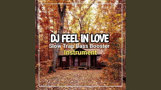 DJ Feel In Love Slow Trap Bass Booster - Inst