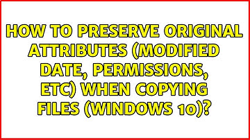 How to preserve original attributes (modified date, permissions, etc) when copying files...