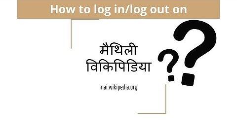 How to log in/log out an account on Maithili Wikipedia | Tulsi Bhagat