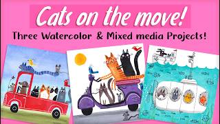 Cats On The Move!  Three Watercolor & Mixed Media Projects!