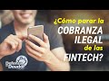 ¿Cómo parar la cobranza ilegal de las Fintech? (apps de préstamos)