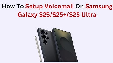 How To Setup Voicemail On Samsung Galaxy S25/S25+/S25 Ultra