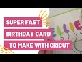 Super FAST Birthday Card You Can Make With Cricut Today