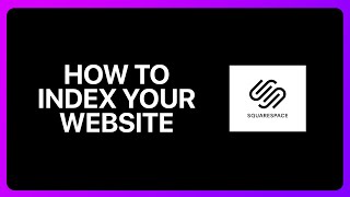 How To Index Your Squarespace Website Tutorial
