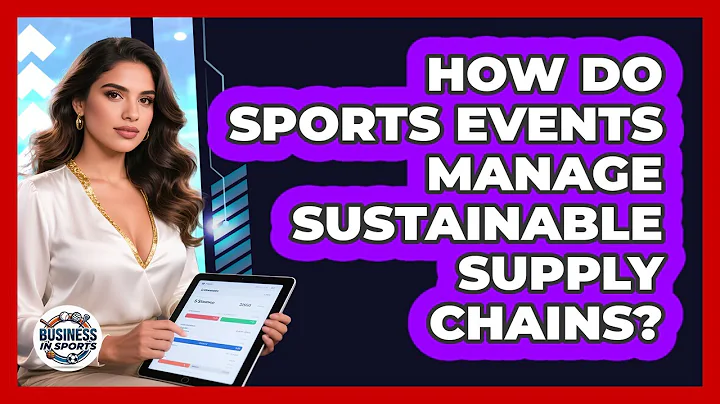How Do Sports Events Manage Sustainable Supply Chains? - Business In Sports