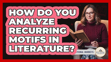 How Do You Analyze Recurring Motifs In Literature? - Fictional Journeys