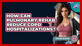 How Can Pulmonary Rehab Reduce Copd Hospitalizations?