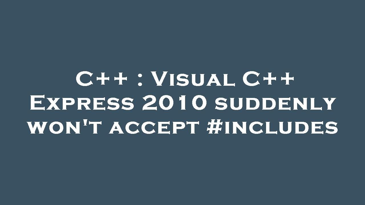 C++ : Visual C++ Express 2010 suddenly won't accept #includes - YouTube