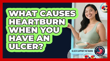 What Causes Heartburn When You Have An Ulcer? - Ulcer Support Network