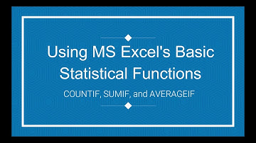 S01E07 Using COUNTIF, SUMIF, and AVERAGEIF in MS Excel