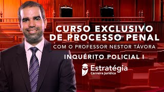 Curso Processo Penal: Inquérito Policial I - Prof. Nestor Távora - Aula 01