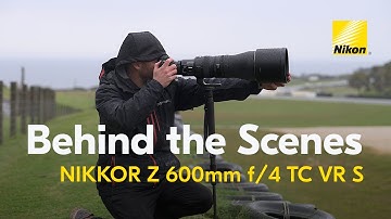 Behind the Scenes | NIKKOR Z 600mm f/4 TC VR S super telephoto lens | action, wildlife and sports