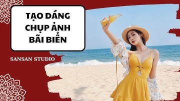 TẠO DÁNG ĐI BIỂN| CÁCH TẠO DÁNG CHỤP ẢNH