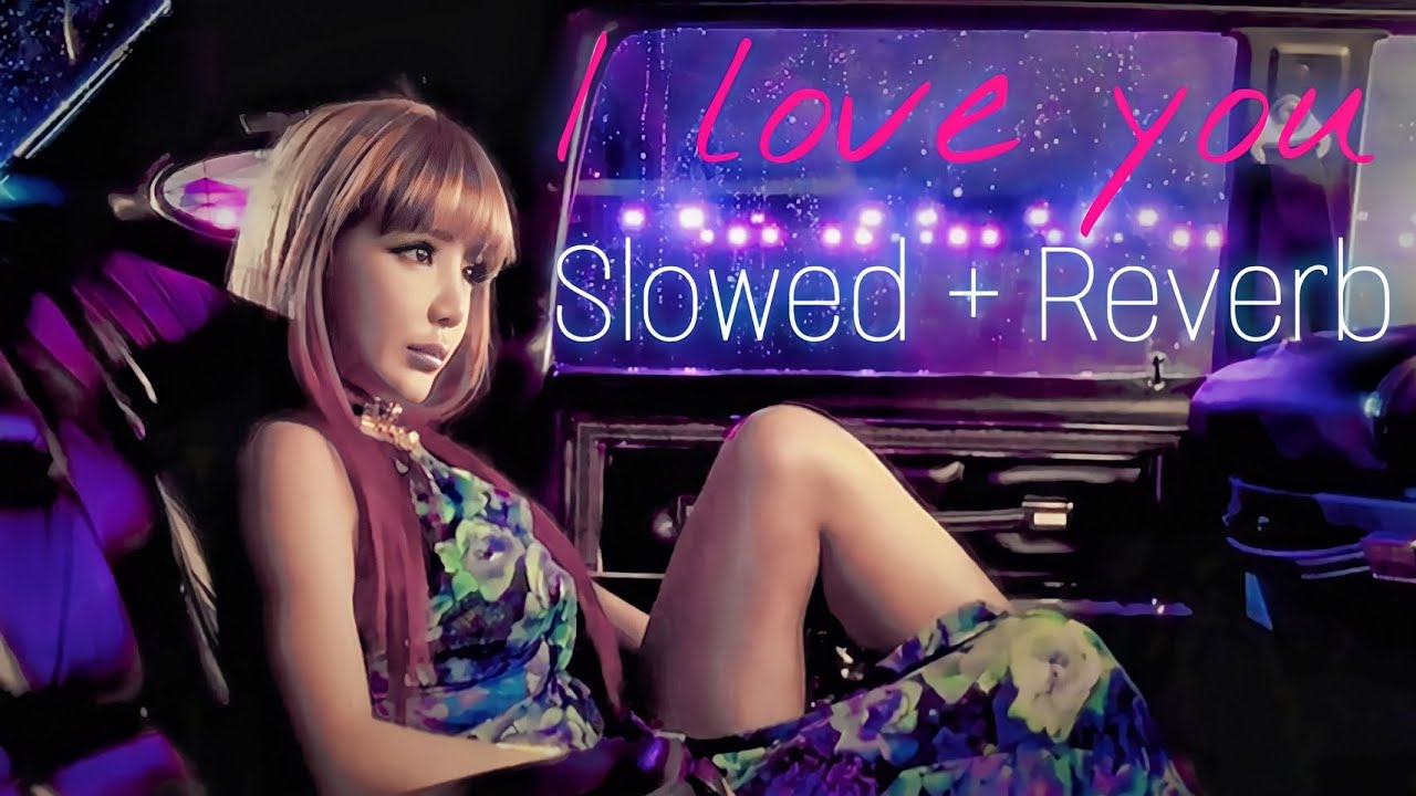 2NE1 'I Love You' (Slowed + Reverb) - YouTube