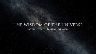 The wisdom of the Universe - Interview with Nassim Haramein