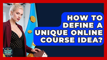 How To Define A Unique Online Course Idea? - Passive Income Wizards