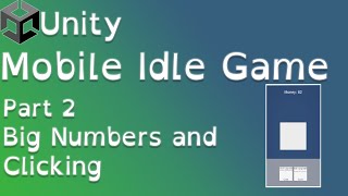 Unity Mobile Idle Game Tutorial Part 2: Big Numbers and Clicking