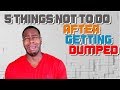5 Things not to do after getting dumped