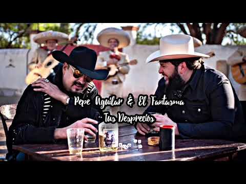 Pepe Aguilar & El Fantasma - Tus Desprecios