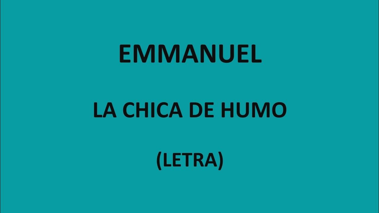 Emmanuel - La chica de humo (Letra/Lyrics) Emmanuel - La chica de humo (Letra/Lyrics)