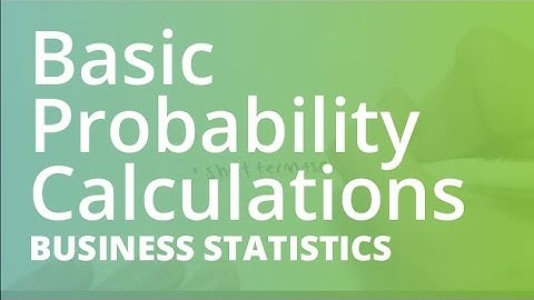 Basic Probability Calculations | Business Statistics (STAT101)
