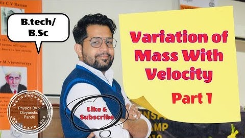 VARIATION OF MASS WITH VELOCITY {PART 1}||B.TECH||B.SC||