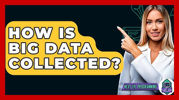How Is Big Data Collected? - Next LVL Programming