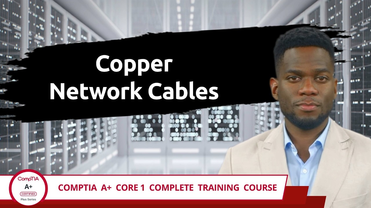 CompTIA A+ Core 1 (220-1201) | Copper Network Cables | Exam Objective 3.2 | Course Training Video