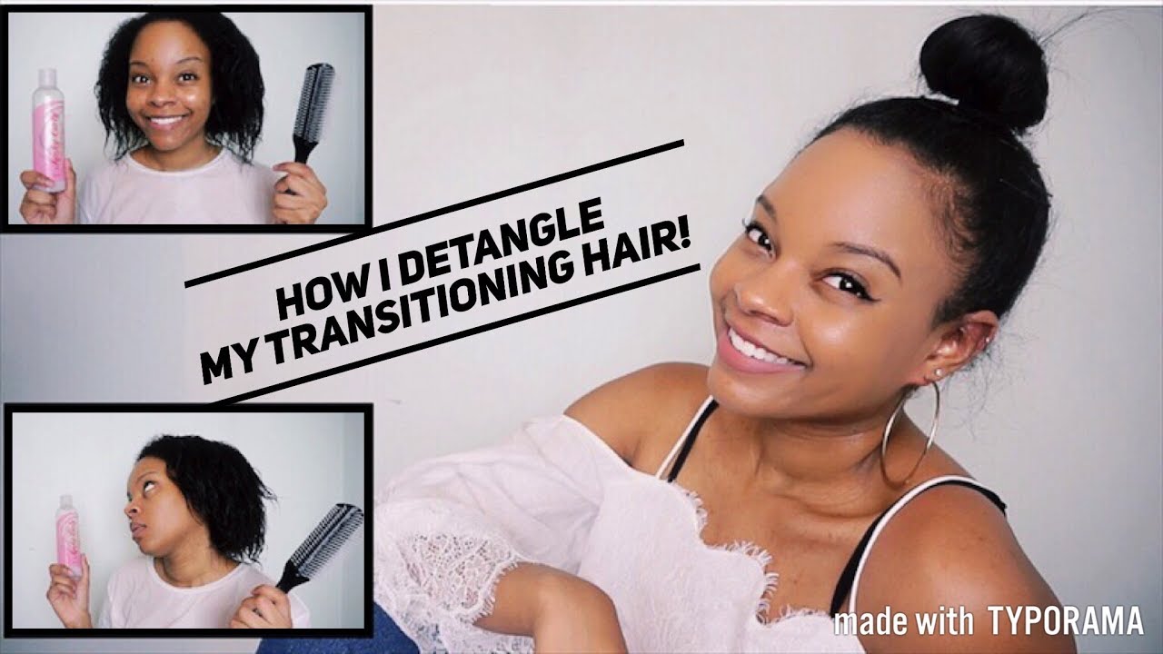 HOW I DETANGLE MY TRANSITIONING HAIR ! (14/15 Months post relaxer