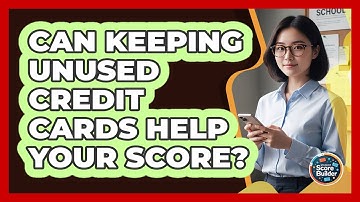 Can Keeping Unused Credit Cards Help Your Score?