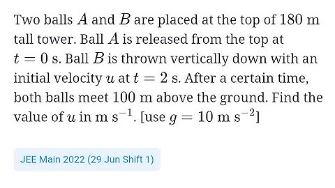 #jeemain2022 #kinematics Two balls A and B are placed at the top of 180m. Ball A is released from