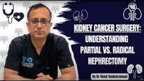 Kidney Cancer Surgery Explained: Partial vs Radical Nephrectomy | Dr. Vivek Venkat