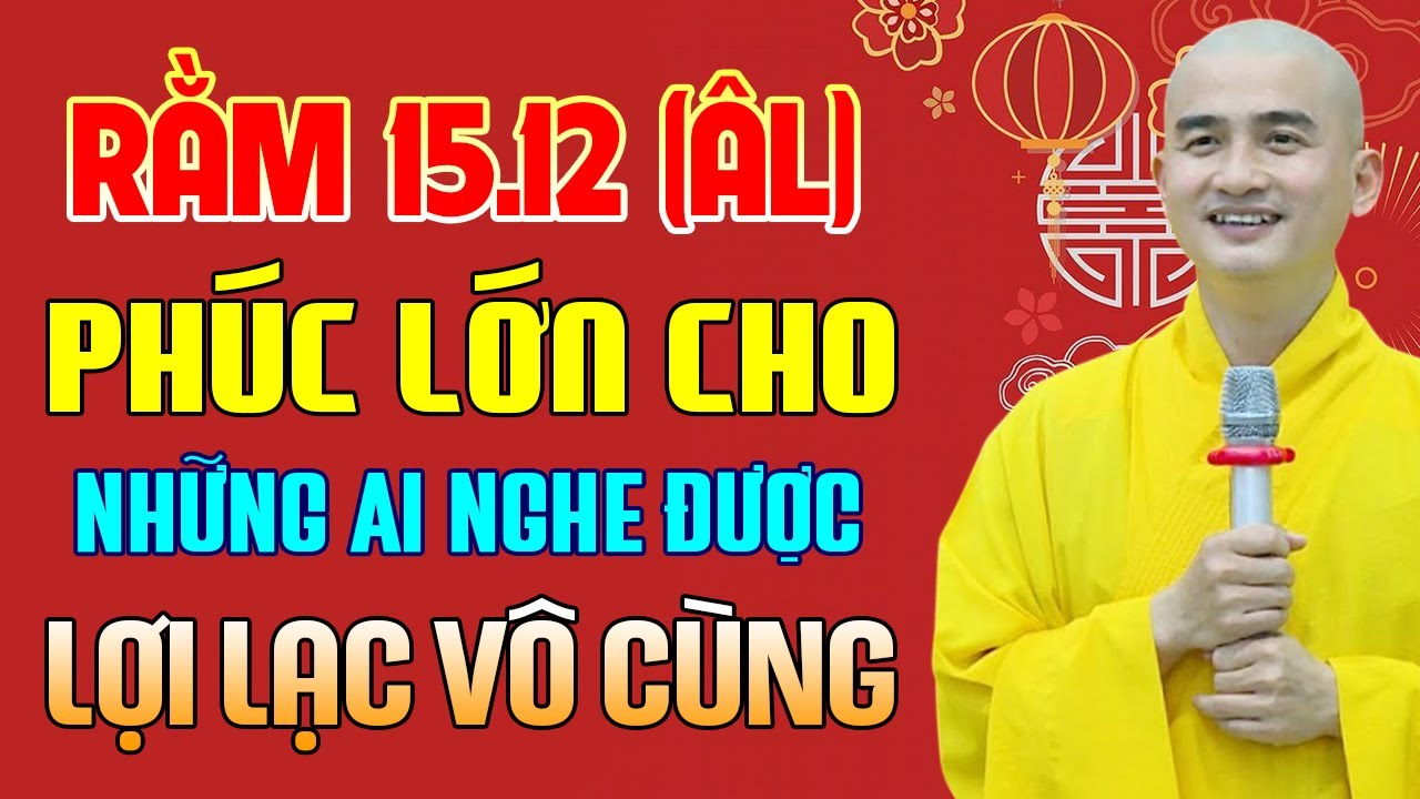 Rằm 15.12 Âm Lịch Phúc Rất Lớn Cho Ai Nghe Được Bài Pháp Này Lợi Lạc Vô Cùng - Thầy Thích Minh Thiền