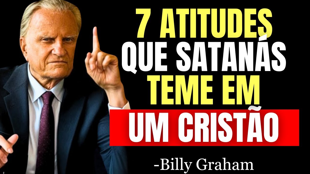 SATANÁS NÃO TEME QUEM VAI À IGREJA, MAS QUEM FAZ ESSAS 7 COISAS EM CASA - Billy Graham