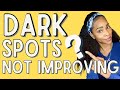 WHY YOUR DARK SPOT IS NOT IMPROVING