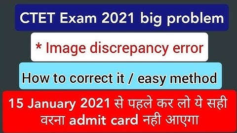 CTET admit card 2021, Image discrepancy error || correct it soon || how to correct it