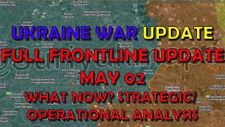 Ukraine Conflict (20240502): Full Frontline Update, What Now? Strategic Analysis