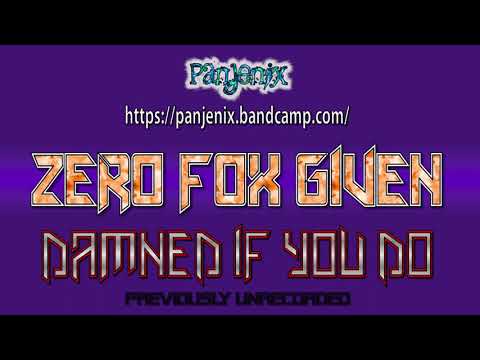 Damned if you do - Zero Fox Given - Panjenix