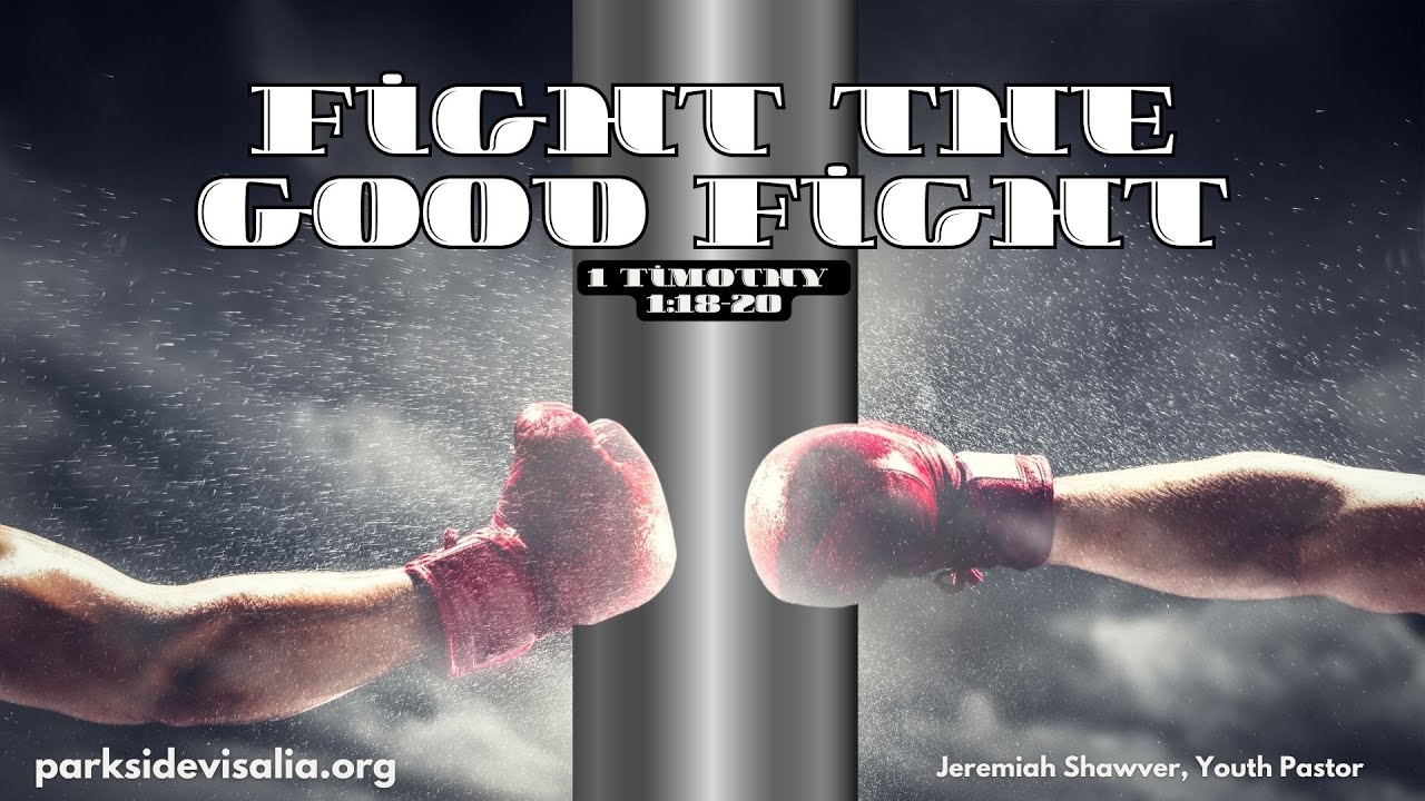 fight-the-good-fight-1-timothy-1-18-20-youtube