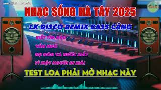 Nhạc sống Hà Tây 2025 || LK Nhạc sống Disco Remix Bass Căng Mới Nhất Gây Nghiện 2025