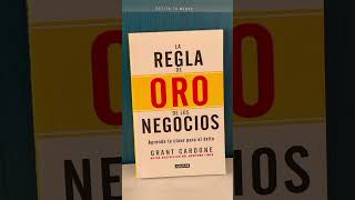 La regla de oro de los negocios - grant cardóne