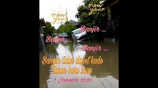 KADO SPESIAL TAHUN BARU ......BANJIR BANJIR BANJIR TAHUN BARU 2020