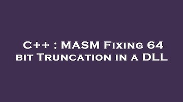 C++ : MASM Fixing 64 bit Truncation in a DLL
